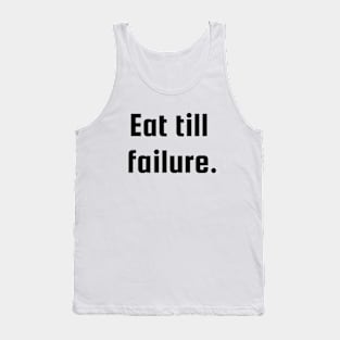 Eat till failure. Tank Top